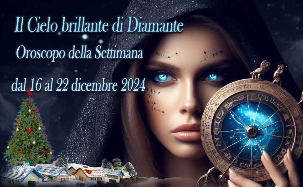 Oroscopo della settiamana dal 16 al 22 dicembre a cura di Diamante